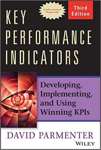 Key Performance Indicators (KPI): Developing, Implementing, and Using Winning KPIs